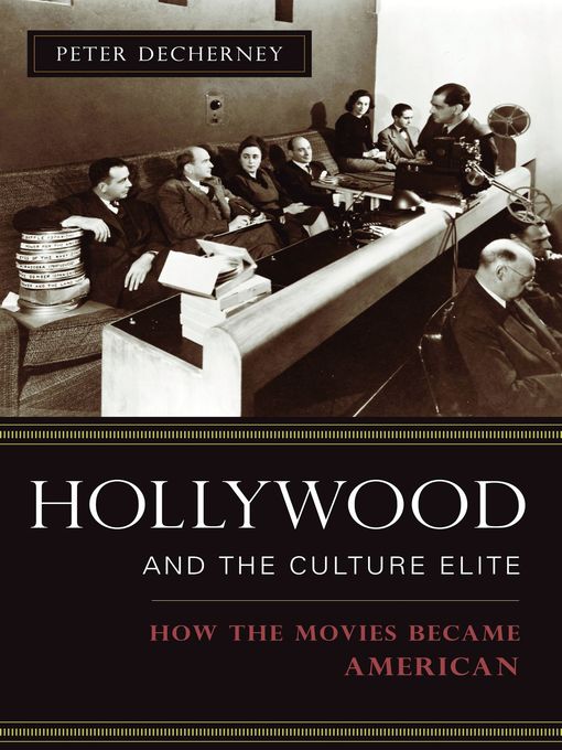 Title details for Hollywood and the Culture Elite by Peter Decherney - Available